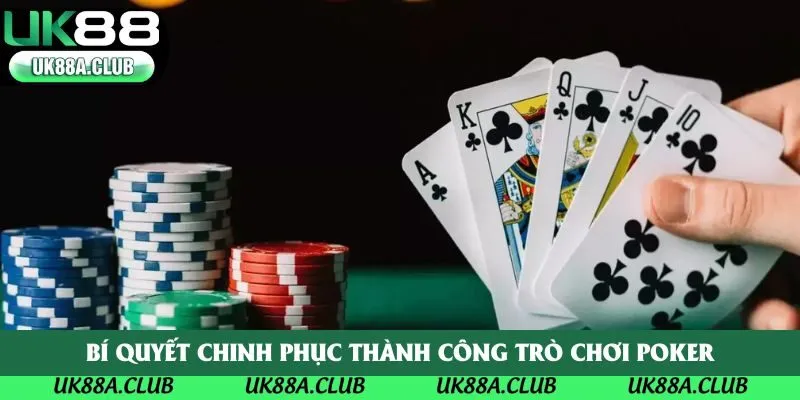 Bí quyết chinh phục thành công trò chơi Poker