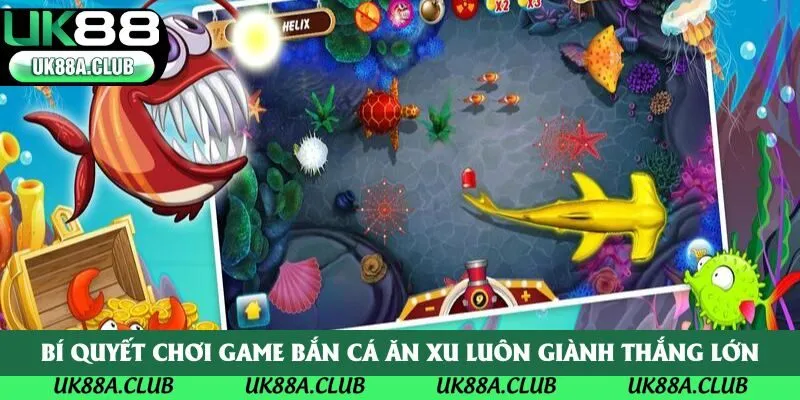 Bí quyết chơi game bắn cá ăn xu luôn giành thắng lớn