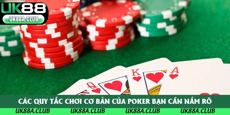 Các quy tắc chơi cơ bản của Poker bạn cần nắm rõ