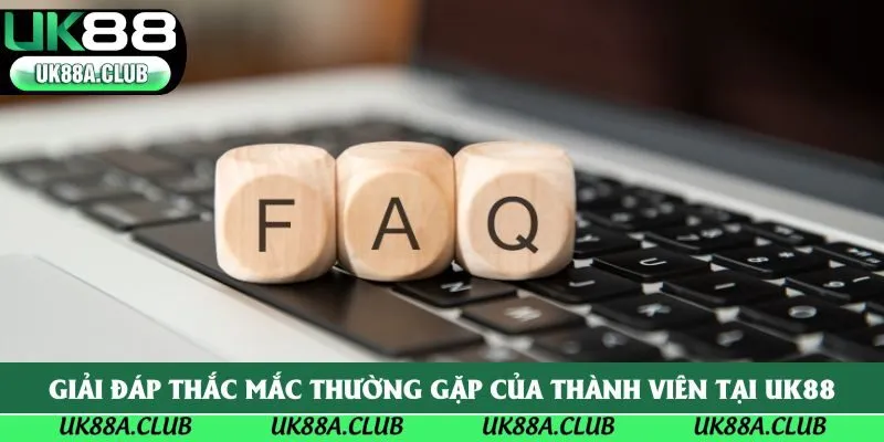 Giải đáp thắc mắc thường gặp của thành viên tại UK88