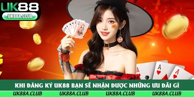 Khi đăng ký Uk88 bạn sẽ nhận được những ưu đãi gì
