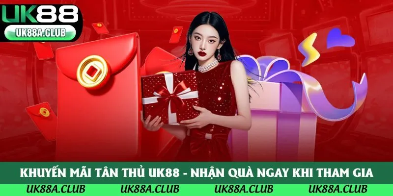 Khuyến Mãi Tân Thủ UK88 - Nhận Quà Ngay Khi Tham Gia