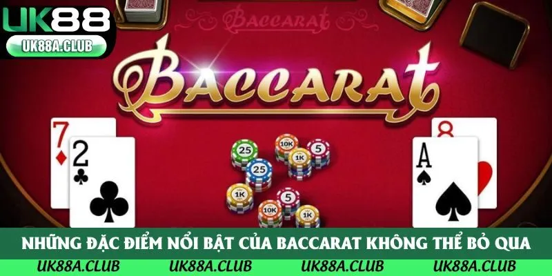 Những đặc điểm nổi bật của baccarat không thể bỏ qua