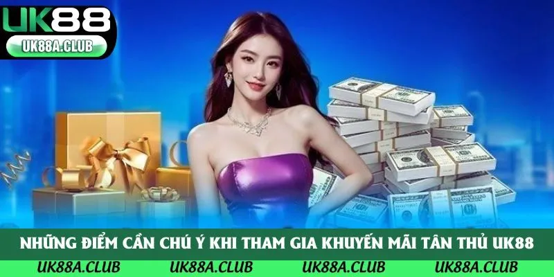 Những điểm cần chú ý khi tham gia khuyến mãi tân thủ UK88