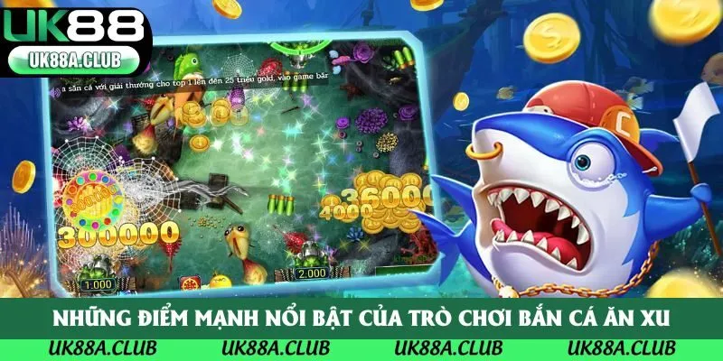 Những điểm mạnh nổi bật của trò chơi bắn cá ăn xu