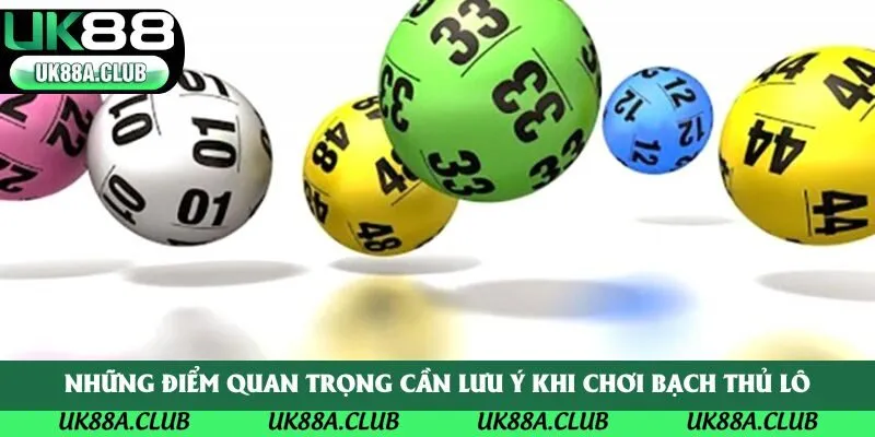 Những điểm quan trọng cần lưu ý khi chơi bạch thủ lô