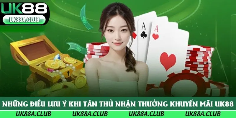 Những điều lưu ý khi tân thủ nhận thưởng khuyến mãi UK88
