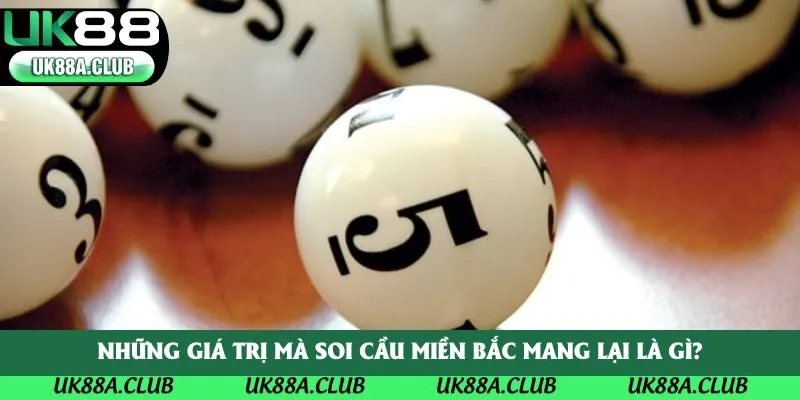 Những giá trị mà soi cầu miền Bắc mang lại là gì?