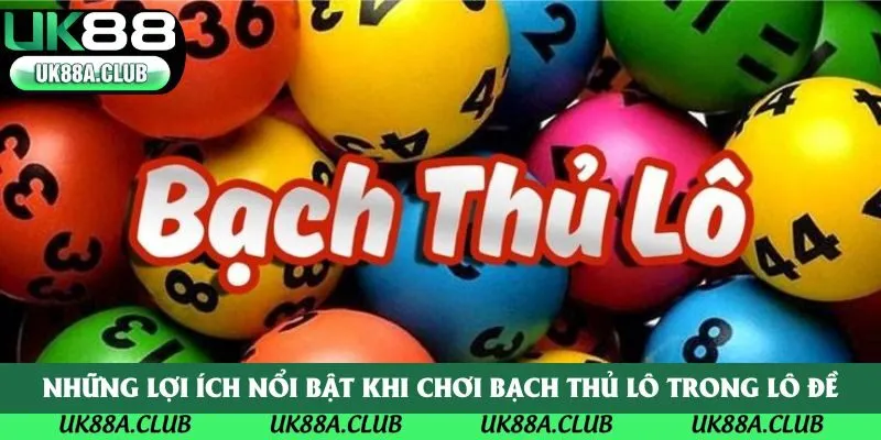 Những lợi ích nổi bật khi chơi bạch thủ lô trong lô đề
