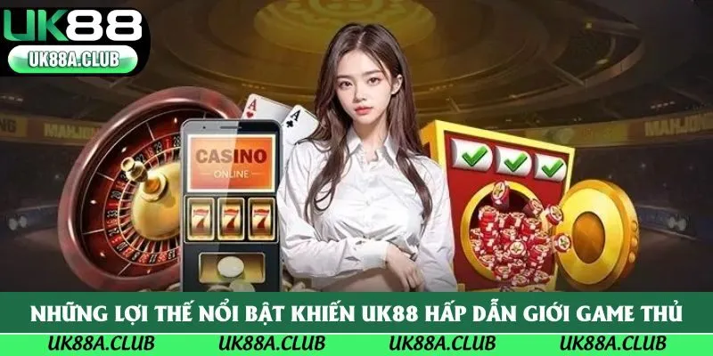 Những lợi thế nổi bật khiến UK88 hấp dẫn giới game thủ