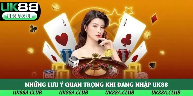 Những lưu ý quan trọng khi đăng nhập Uk88