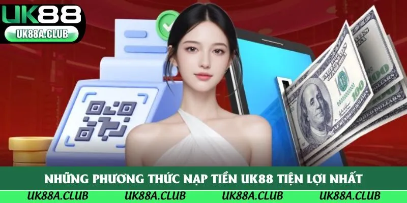 Những phương thức nạp tiền UK88 tiện lợi nhất