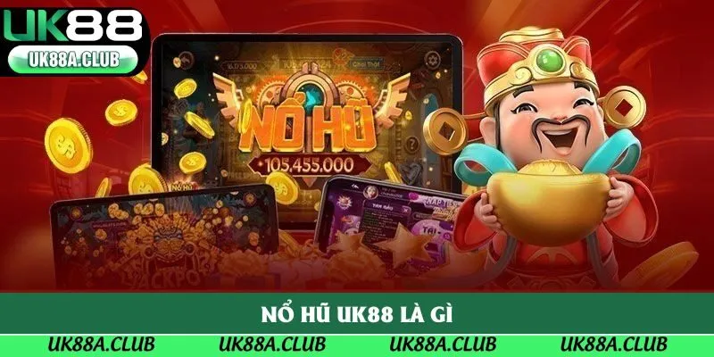 Nổ hũ Uk88 là gì