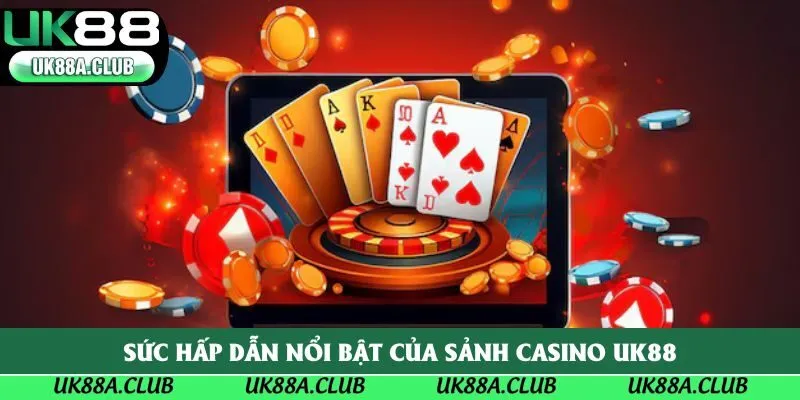 Sức hấp dẫn nổi bật của sảnh casino Uk88