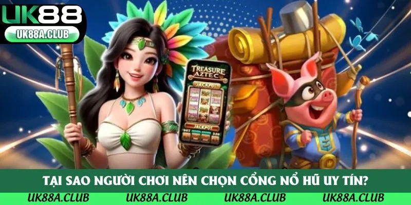 Tại sao người chơi nên chọn cổng nổ hũ uy tín?