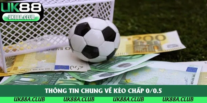 Thông tin chung về kèo chấp 0/0.5
