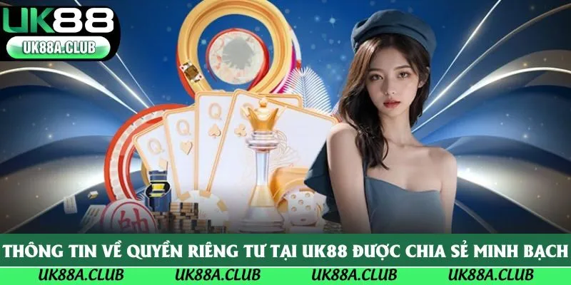 Thông tin về quyền riêng tư tại UK88 được chia sẻ minh bạch