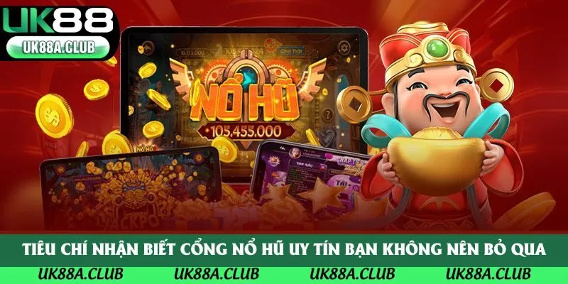 Tiêu chí nhận biết cổng nổ hũ uy tín bạn không nên bỏ qua