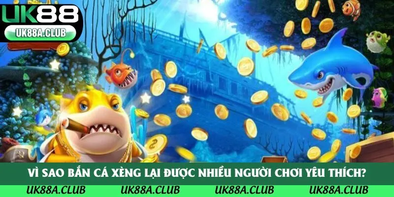 Vì sao bắn cá xèng lại được nhiều người chơi yêu thích?